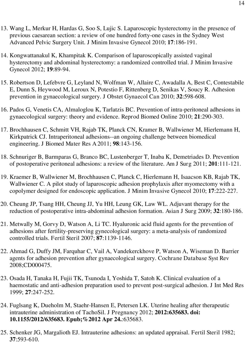 J Minim Invasive Gynecol 2010; 17:186-191. 14. Kongwattanakul K, Khampitak K. Comparison of laparoscopically assisted vaginal hysterectomy and abdominal hysterectomy: a randomized controlled trial.