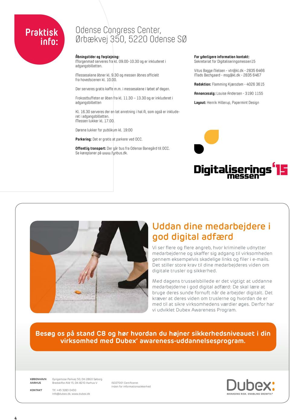 30 og er inkluderet i adgangsbilletten For yderligere information kontakt: Sekretariat for Digitaliseringsmessen15 Vitus Bagge Nielsen - vtn@kl.dk - 2835 6466 Mads Bechgaard - msg@kl.