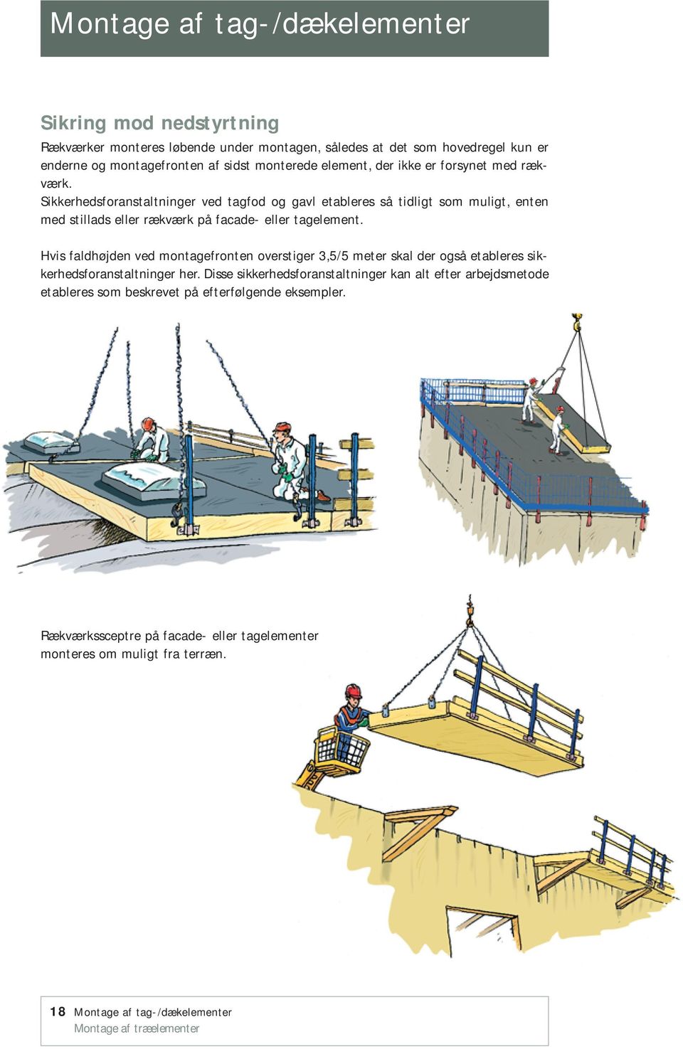 Sikkerhedsforanstaltninger ved tagfod og gavl etableres så tidligt som muligt, enten med stillads eller rækværk på facade- eller tagelement.