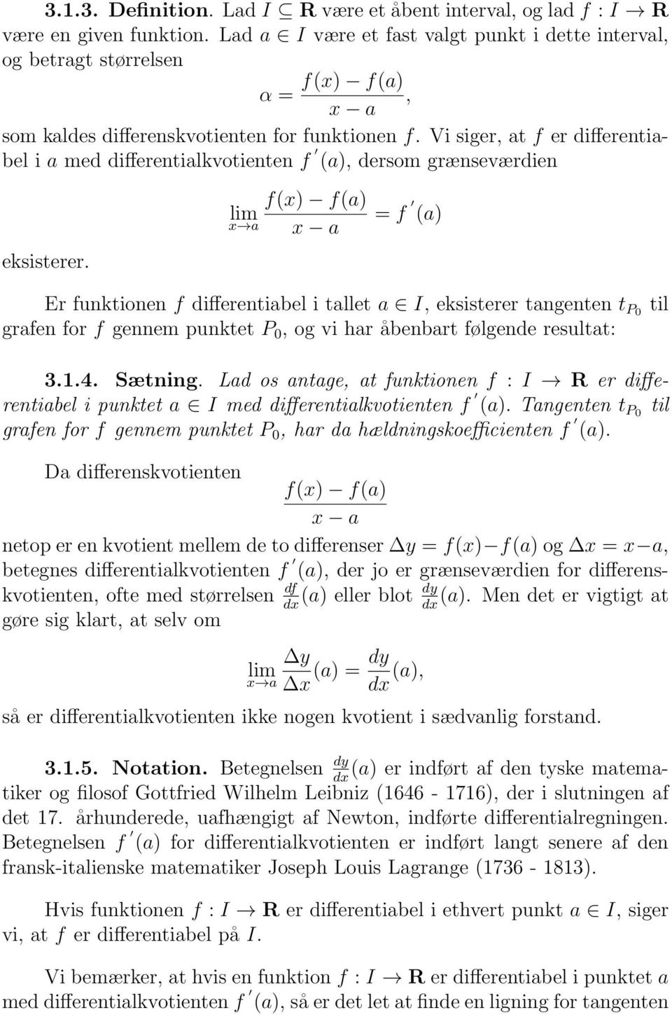 Vi siger, at f er differentiabel i a med differentialkvotienten f (a), dersom grænseværdien eksisterer.