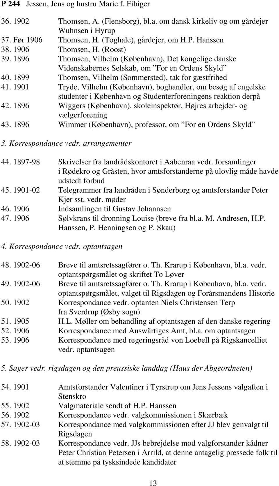 1901 Tryde, Vilhelm (København), boghandler, om besøg af engelske studenter i København og Studenterforeningens reaktion derpå 42.