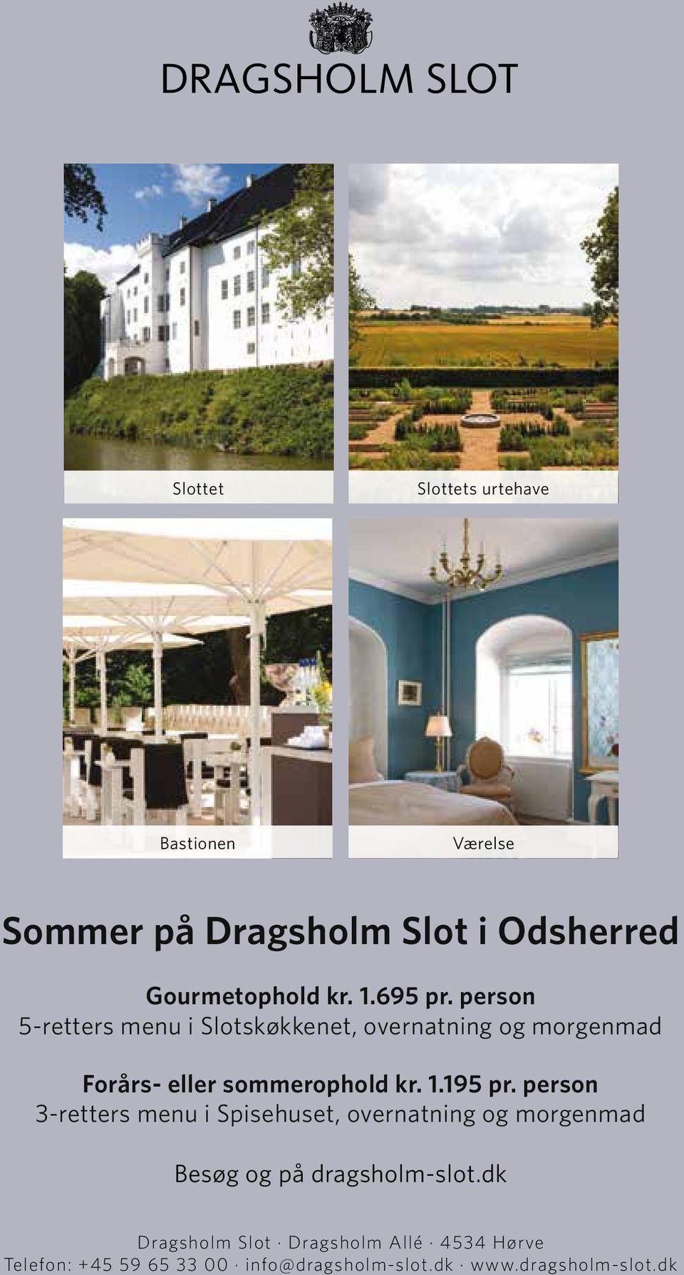 195 pr. person 3-retters menu i Spisehuset, overnatning og morgenmad Besøg og på dragsholm-slot.
