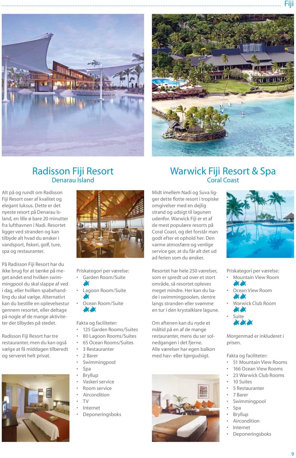 Resortet ligger ved stranden og kan tilbyde alt hvad du ønsker i vandsport, fiskeri, golf, ture, spa og restauranter.