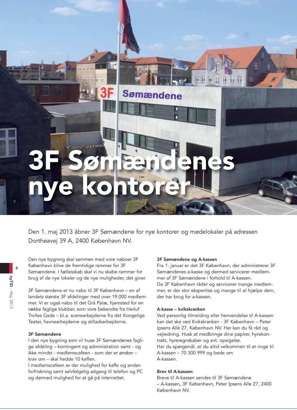 3F Sømændene er nu nabo til 3F København en af landets største 3F afdelinger med over 19.000 medlemmer.