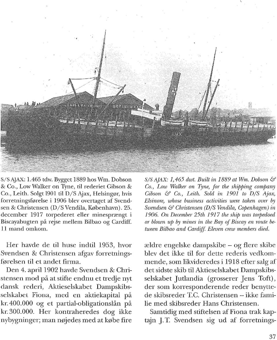 december 1917 torpederet eller minesprængt i Biscayabugten på rejse mellem Bilbao og Cardiff. 11 mand omkom.