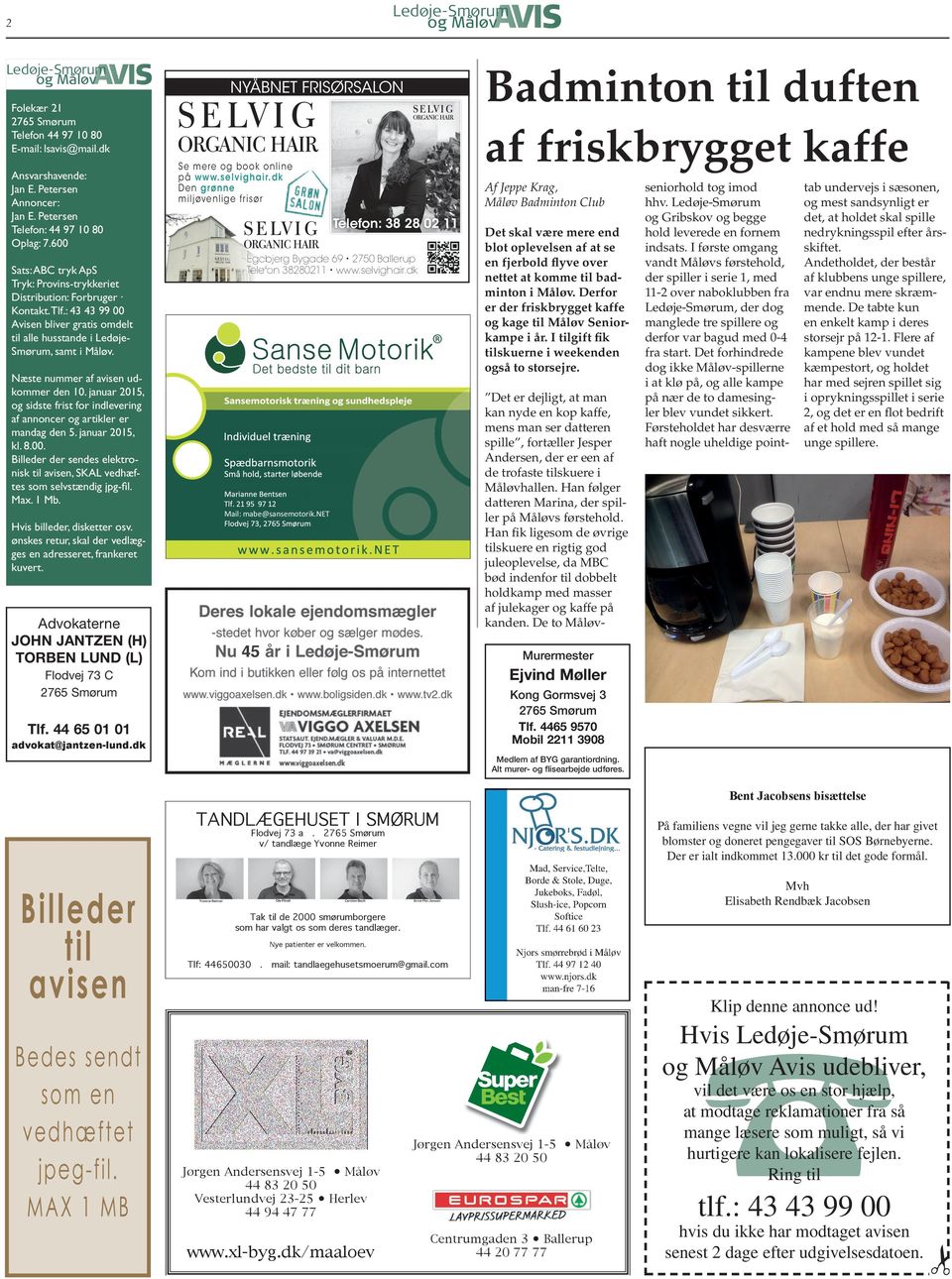 : 43 43 99 00 Avisen bliver gratis omdelt til alle husstande i LedøjeSmørum, samt i Måløv. Se mere og book online på www.selvighair.