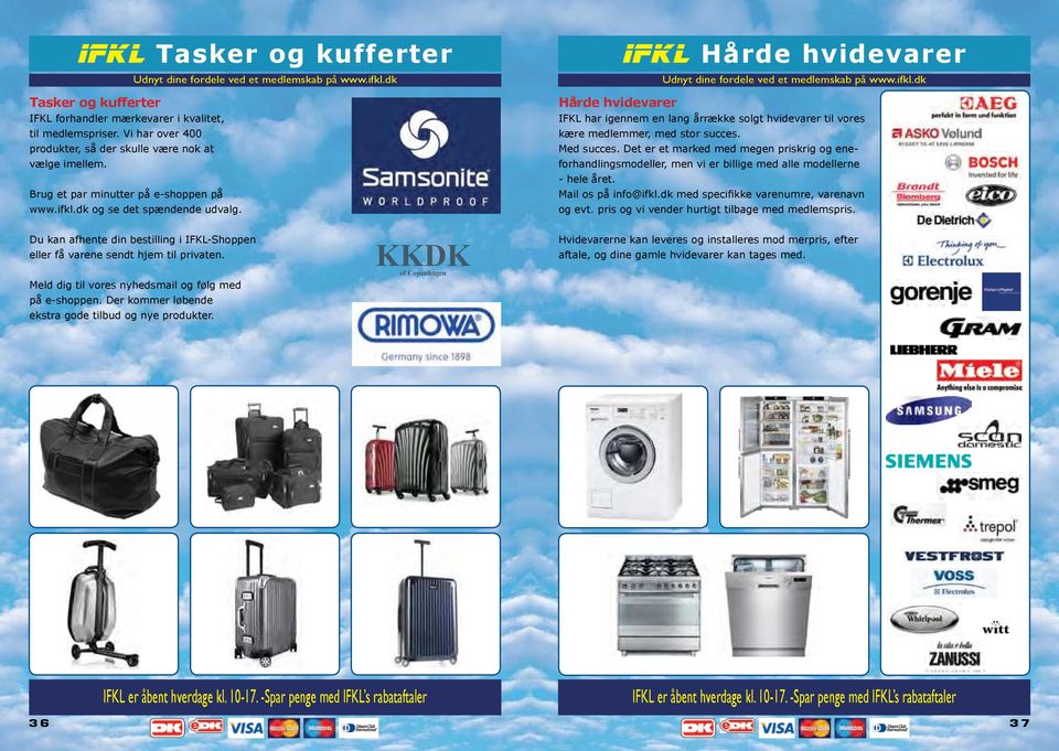 Hårde hvidevarer Hårde hvidevarer IFKL har igennem en lang årrække solgt hvidevarer til vores kære medlemmer, med stor succes. Med succes.