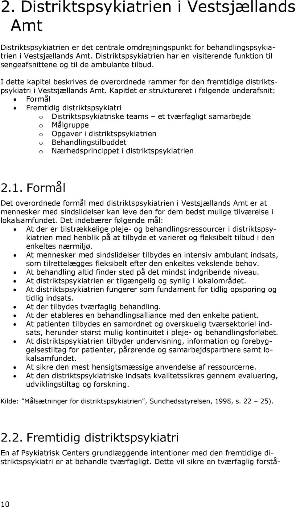 I dette kapitel beskrives de overordnede rammer for den fremtidige distriktspsykiatri i Vestsjællands Amt.