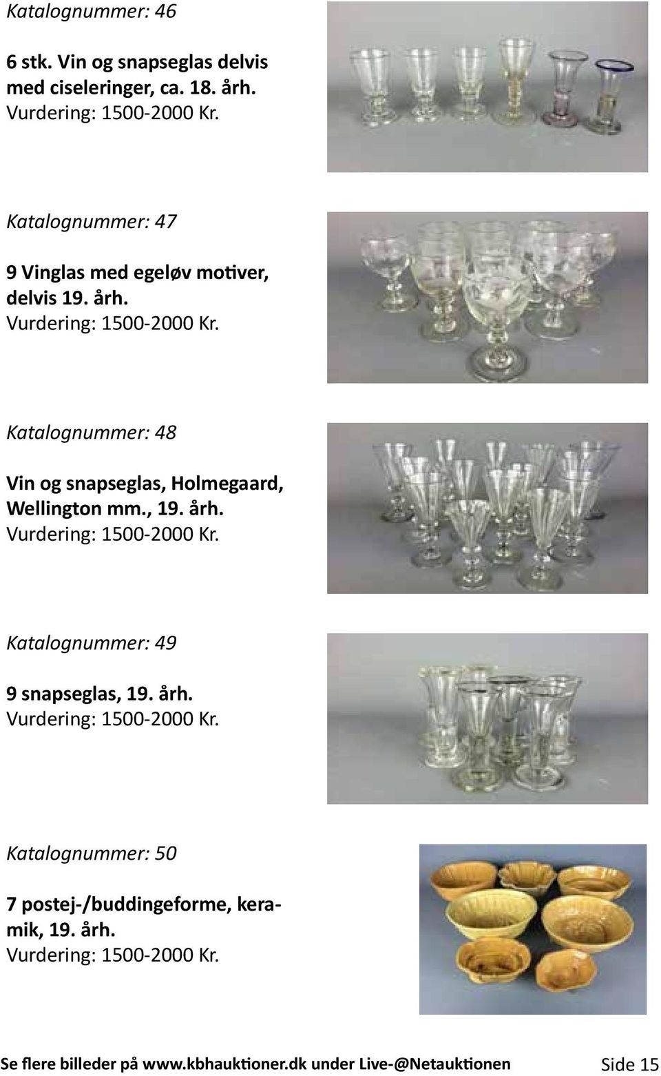 Katalognummer: 48 Vin og snapseglas, Holmegaard, Wellington mm., 19. årh. Vurdering: 1500-2000 Kr.