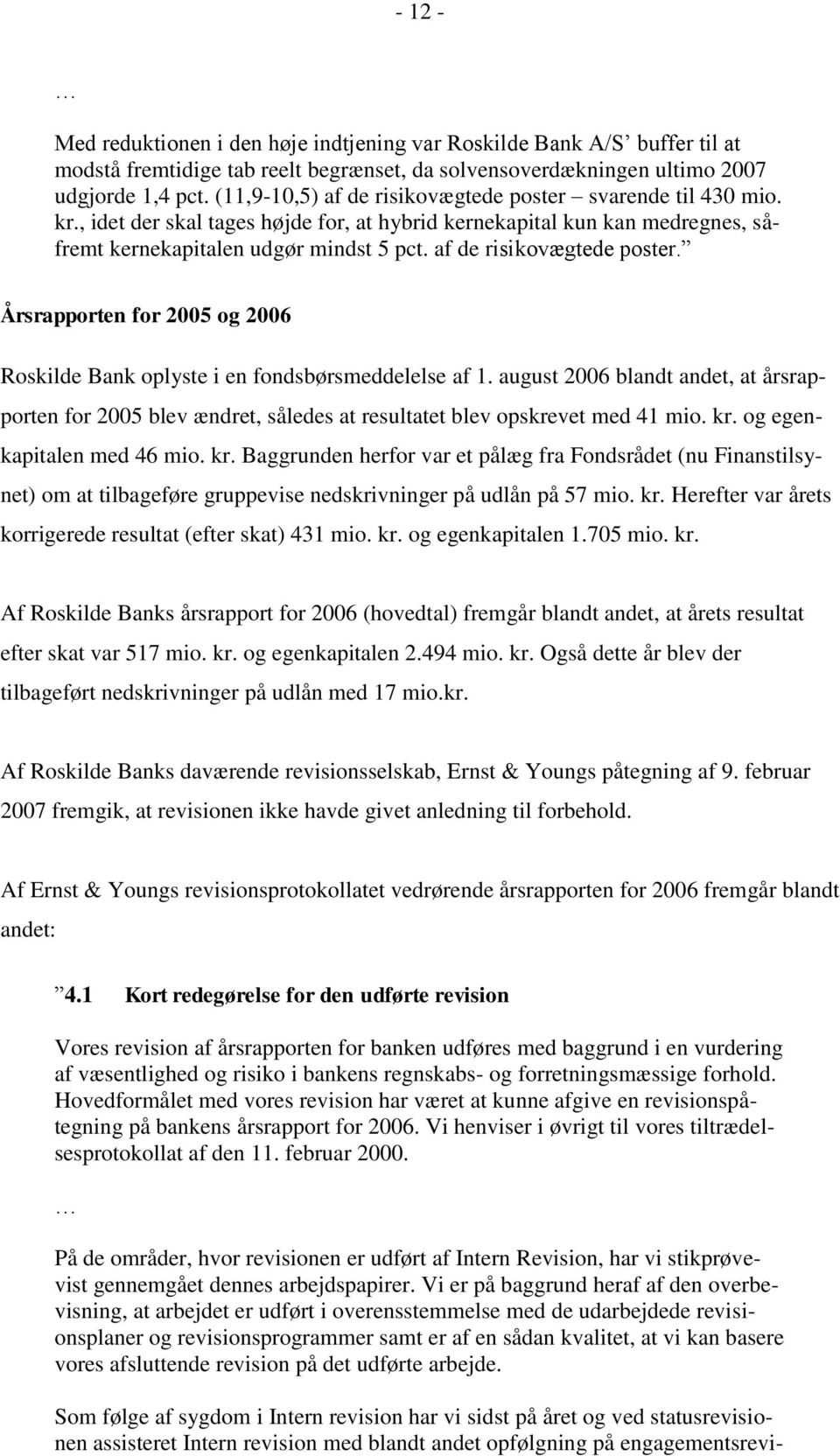 af de risikovægtede poster. Årsrapporten for 2005 og 2006 Roskilde Bank oplyste i en fondsbørsmeddelelse af 1.
