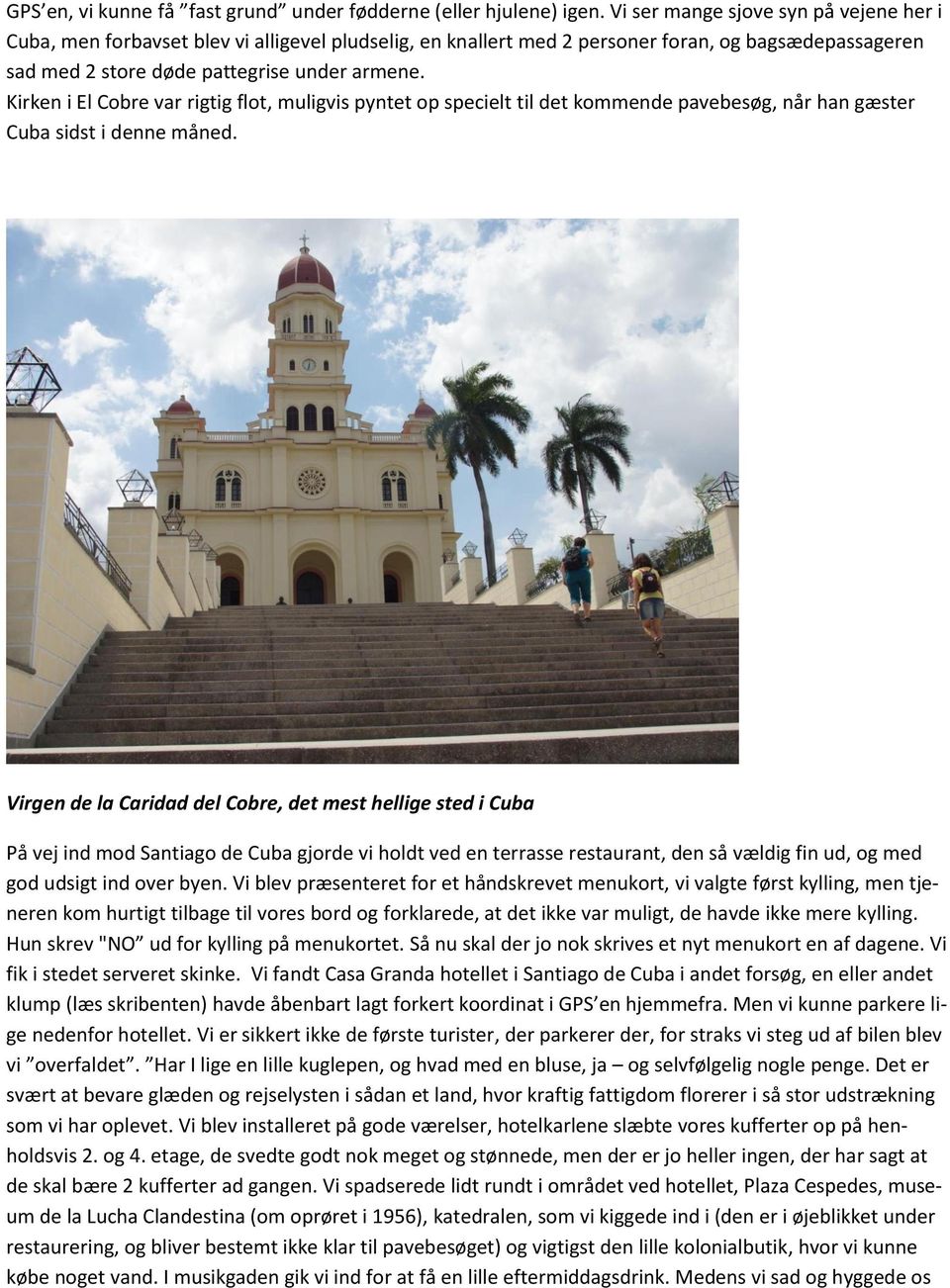 Kirken i El Cobre var rigtig flot, muligvis pyntet op specielt til det kommende pavebesøg, når han gæster Cuba sidst i denne måned.