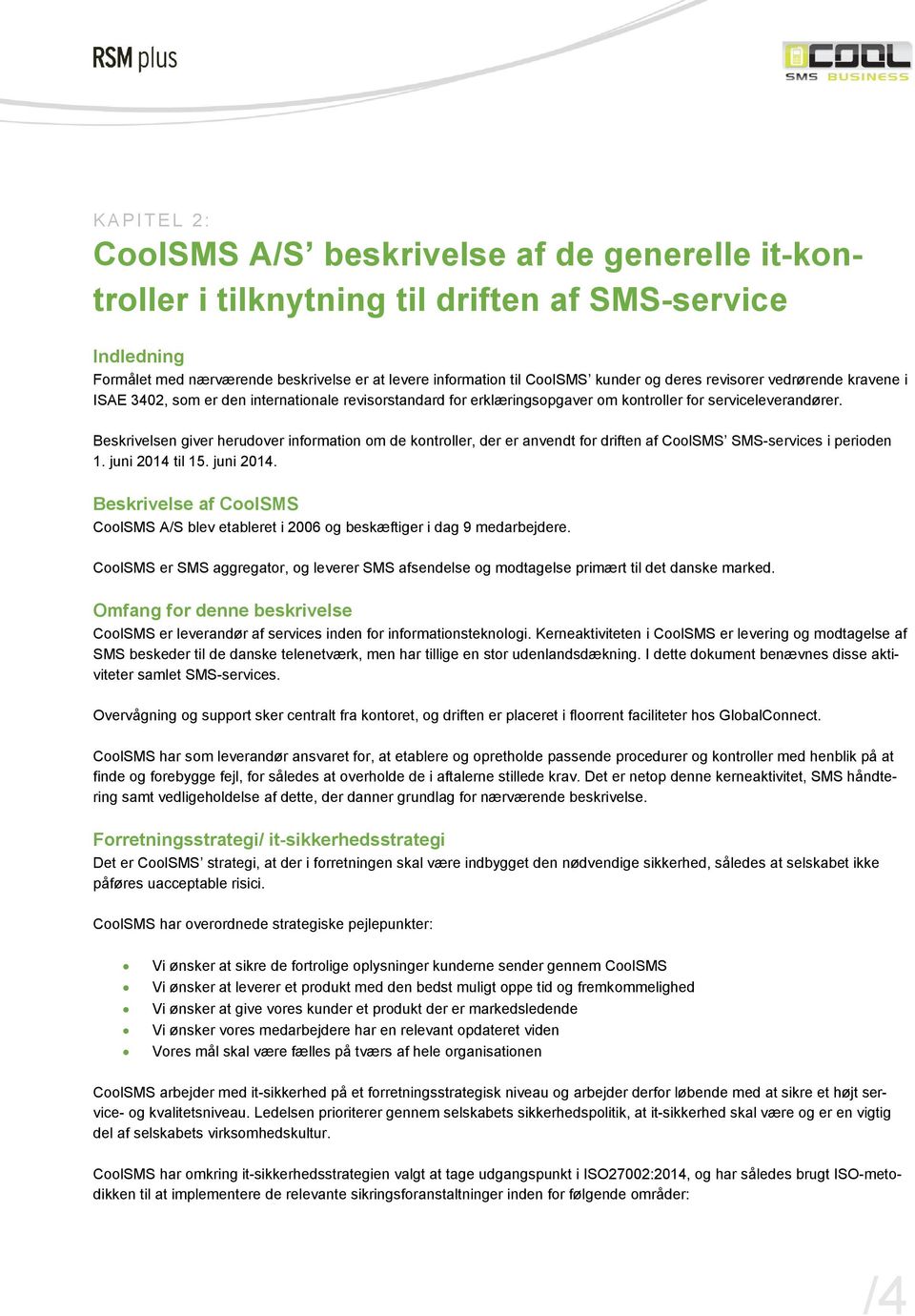 Beskrivelsen giver herudover information om de kontroller, der er anvendt for driften af CoolSMS SMS-services i perioden 1. juni 2014 