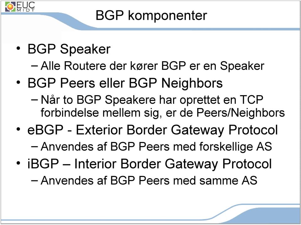 Peers/Neighbors ebgp - Exterior Border Gateway Protocol Anvendes af BGP Peers med