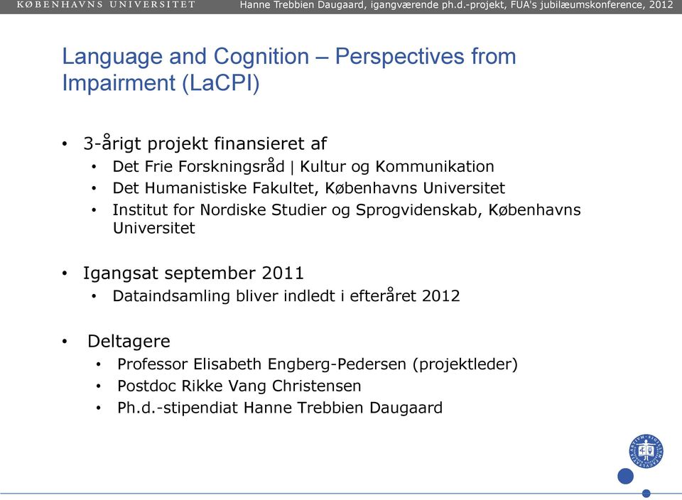 Sprogvidenskab, Københavns Universitet Igangsat september 2011 Dataindsamling bliver indledt i efteråret 2012