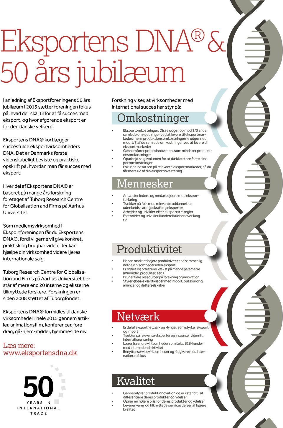 Hver del af Eksportens DNA er baseret på mange års forskning foretaget af Tuborg Research Centre for Globalisation and Firms på Aarhus Universitet.