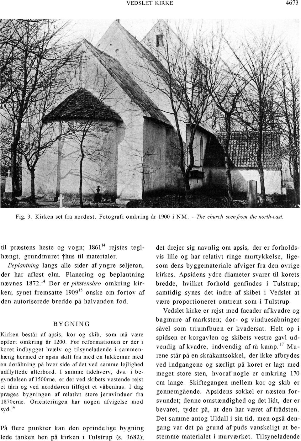14 Der er pikstensbro omkring kirken; synet fremsatte 1909 15 ønske om fortov af den autoriserede bredde på halvanden fod.