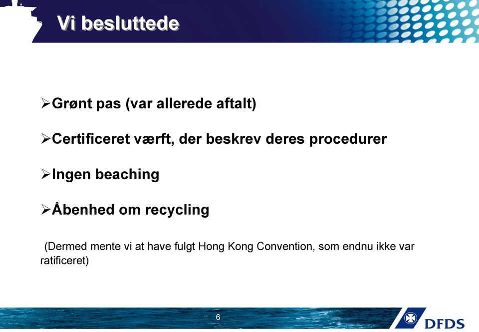 procedurer Ingen beaching Åbenhed om recycling (Dermed mente vi