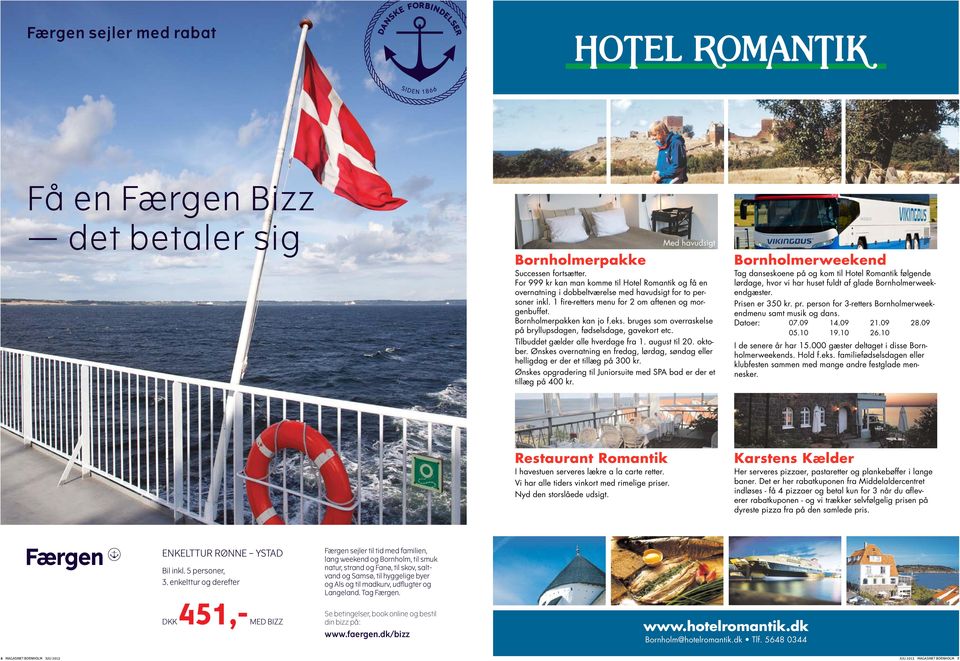 For 999 kr kan man komme til Hotel Romantik og få en overnatning i dobbeltværelse med havudsigt for to personer lækre inkl.