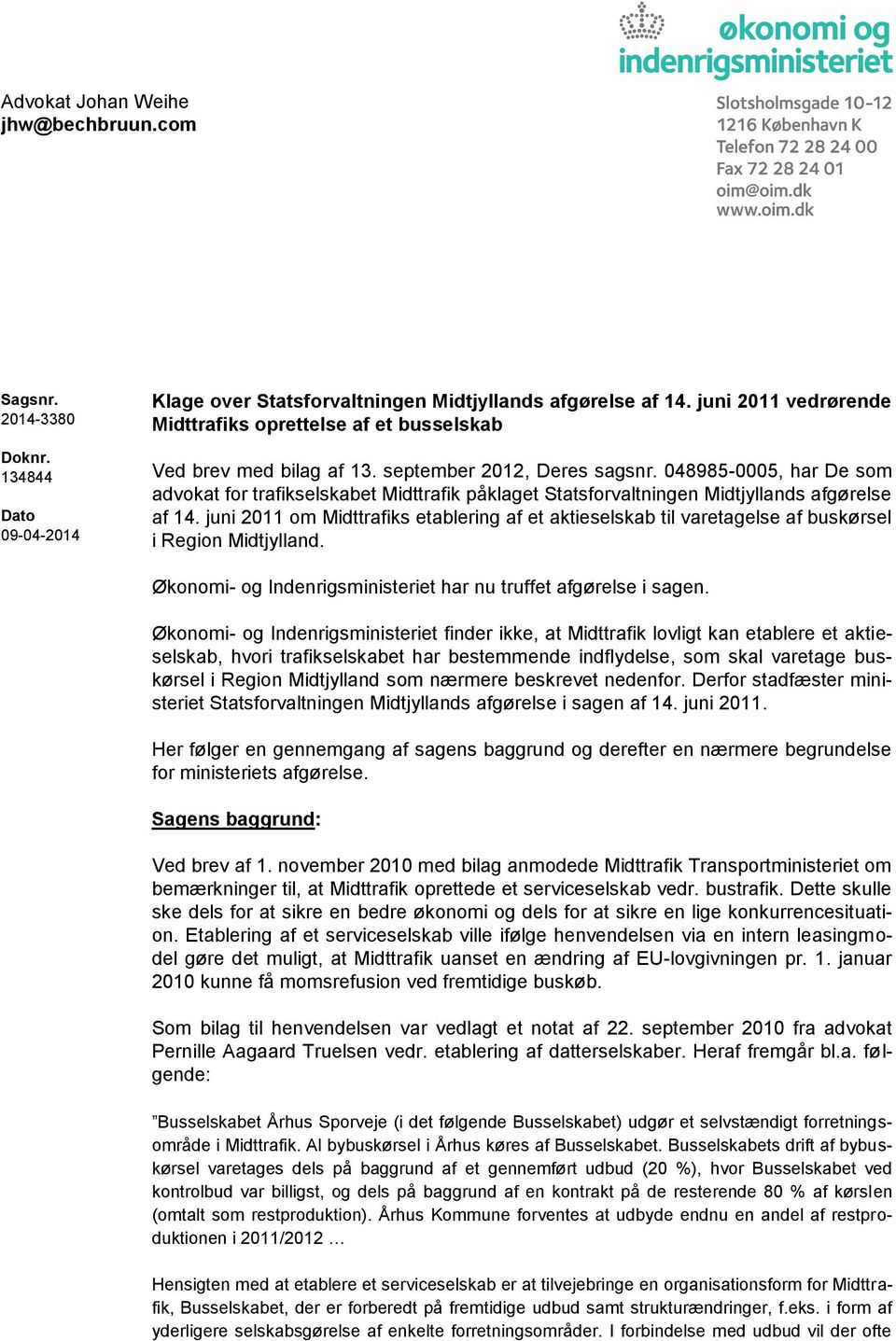 048985-0005, har De som advokat for trafikselskabet Midttrafik påklaget Statsforvaltningen Midtjyllands afgørelse af 14.