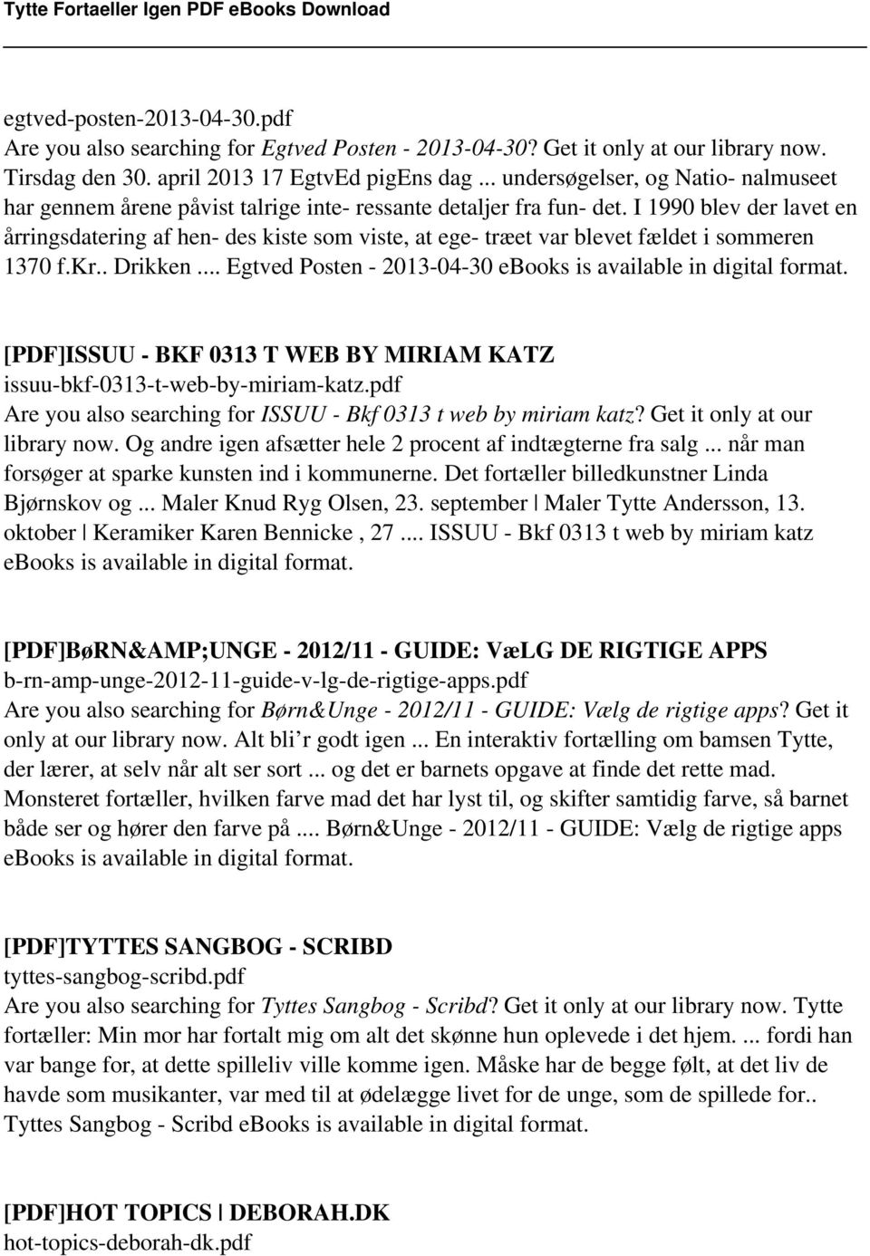 I 1990 blev der lavet en årringsdatering af hen- des kiste som viste, at ege- træet var blevet fældet i sommeren 1370 f.kr.. Drikken... Egtved Posten - 2013-04-30 ebooks is available in digital format.