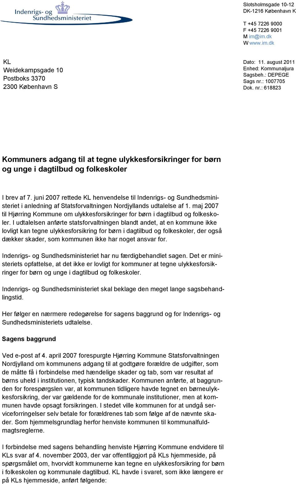 juni 2007 rettede KL henvendelse til Indenrigs- og Sundhedsministeriet i anledning af Statsforvaltningen Nordjyllands udtalelse af 1.