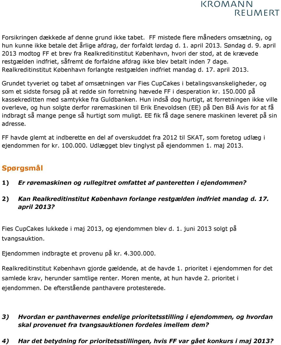 Realkreditinstitut København forlangte restgælden indfriet mandag d. 17. april 2013.