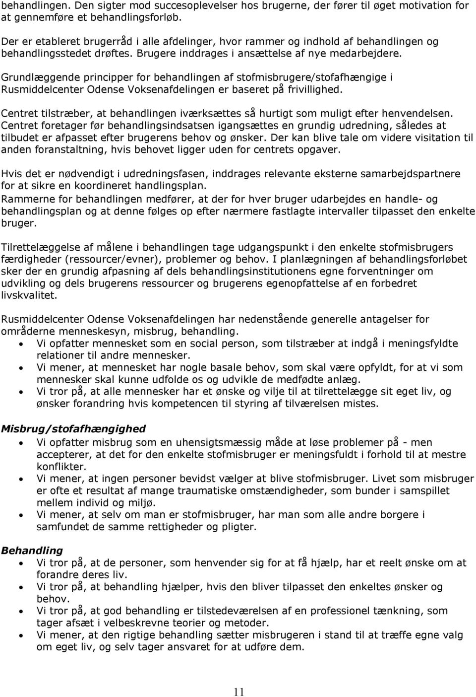Grundlæggende principper for behandlingen af stofmisbrugere/stofafhængige i Rusmiddelcenter Odense Voksenafdelingen er baseret på frivillighed.