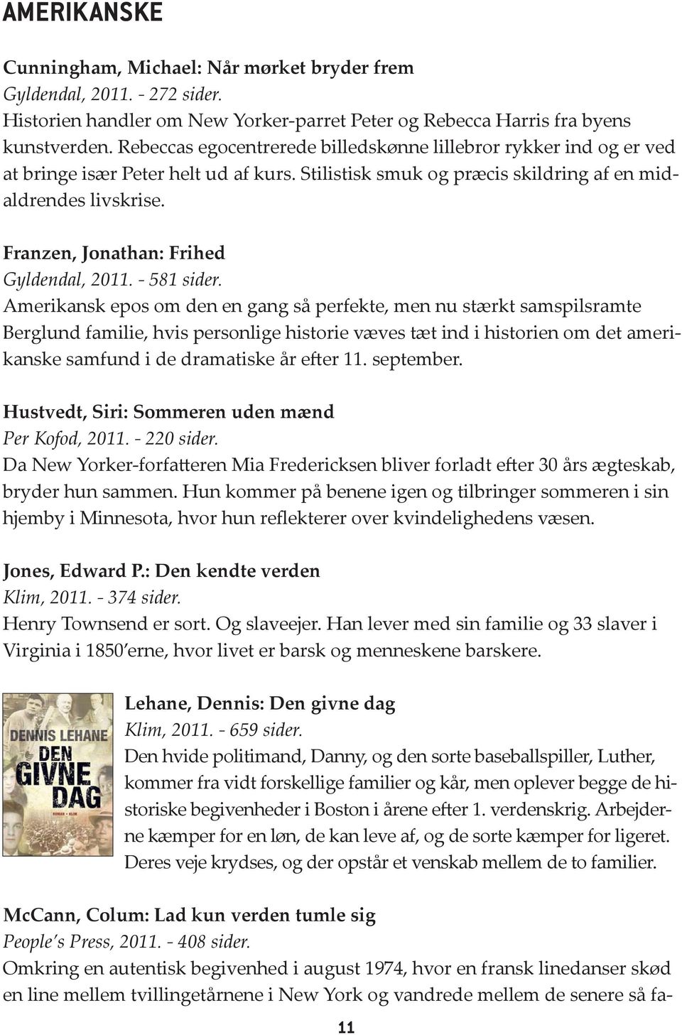 Franzen, Jonathan: Frihed Gyldendal, 2011. - 581 sider.