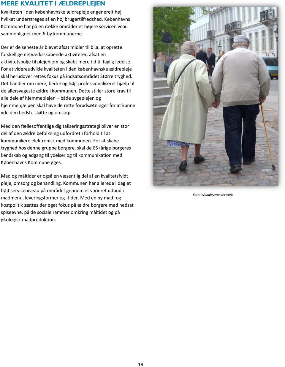 For at videreudvikle kvaliteten i den københavnske ældrepleje skal herudover rettes fokus på indsatsområdet Større tryghed.