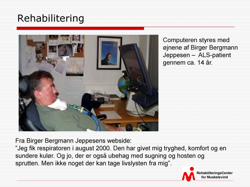 Fra Birger Bergmann Jeppesens webside: Jeg fik respiratoren i august 2000.