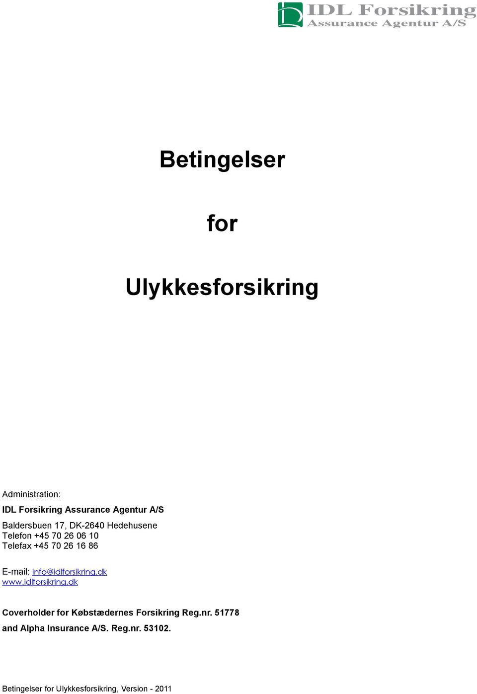 info@idlforsikring.dk www.idlforsikring.dk Coverholder for Købstædernes Forsikring Reg.