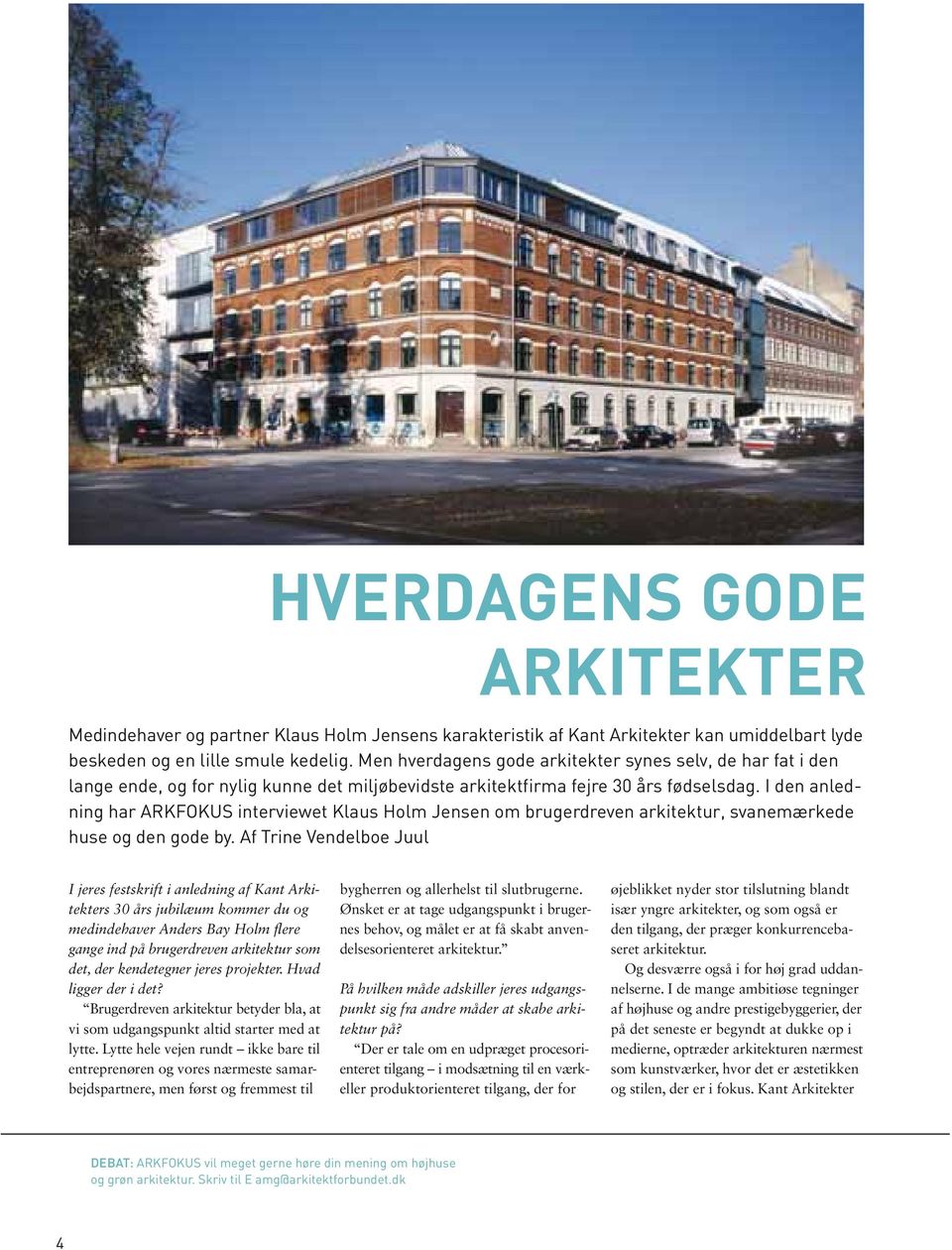 I den anledning har ARKFOKUS interviewet Klaus Holm Jensen om brugerdreven arkitektur, svanemærkede huse og den gode by.