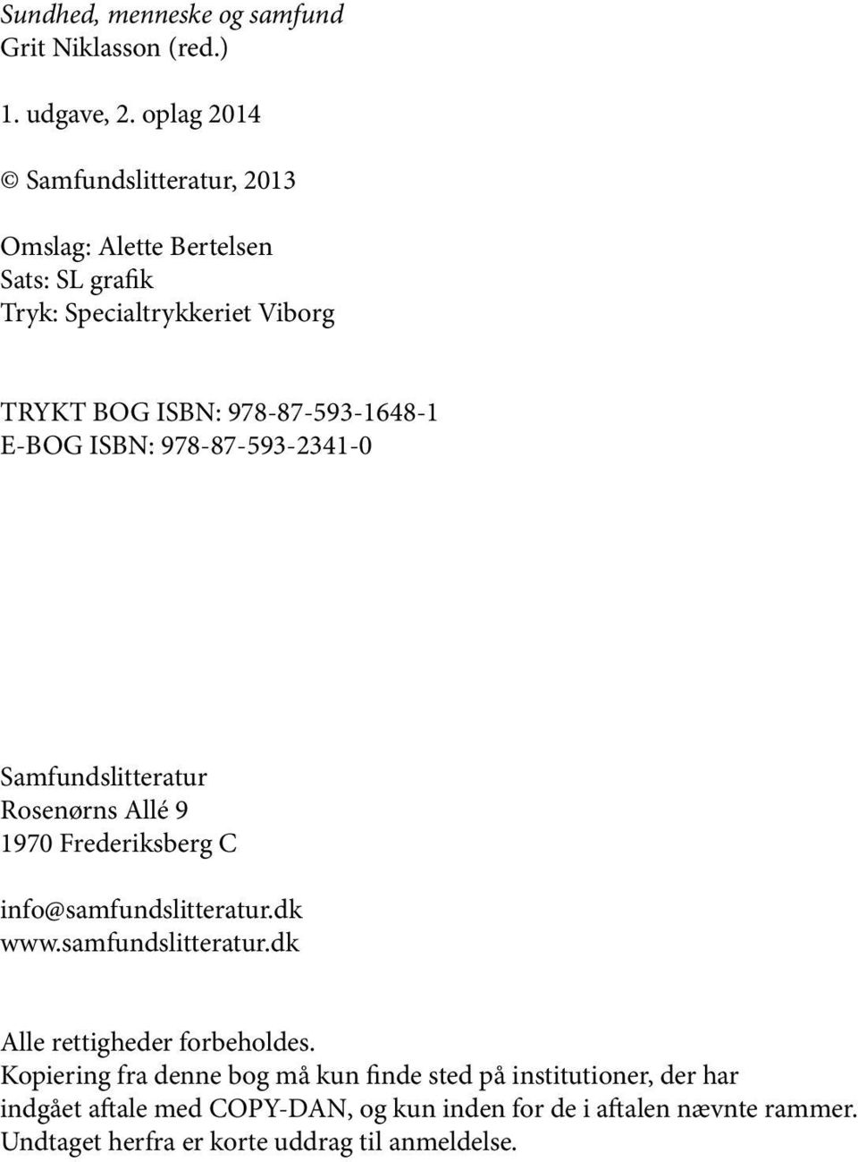 E-BOG ISBN: 978-87-593-2341-0 Samfundslitteratur Rosenørns Allé 9 1970 Frederiksberg C info@samfundslitteratur.