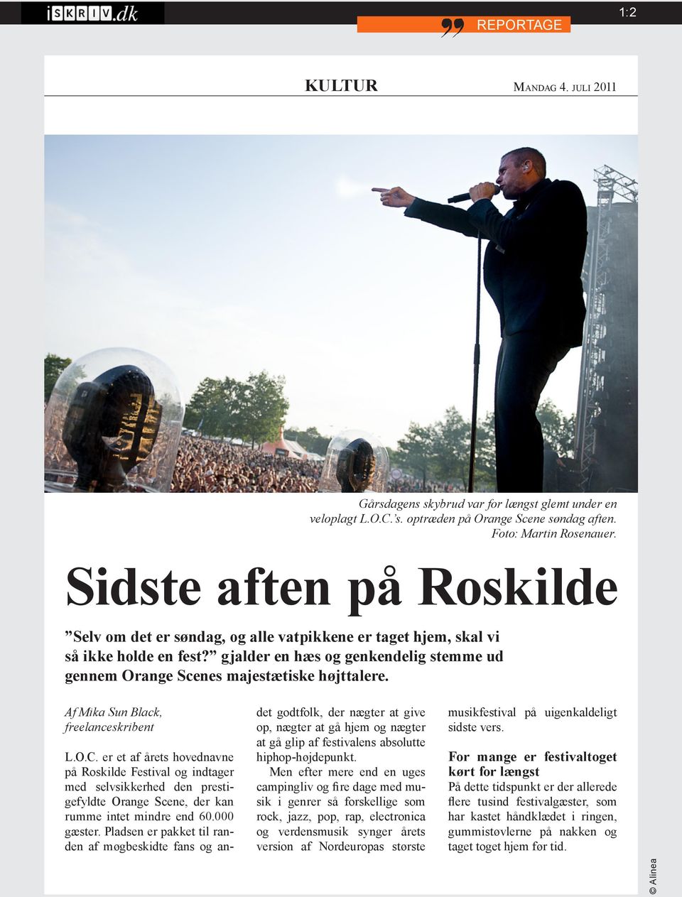 Af Mika Sun Black, freelanceskribent L.O.C. er et af årets hovednavne på Roskilde Festival og indtager med selvsikkerhed den prestigefyldte Orange Scene, der kan rumme intet mindre end 60.000 gæster.
