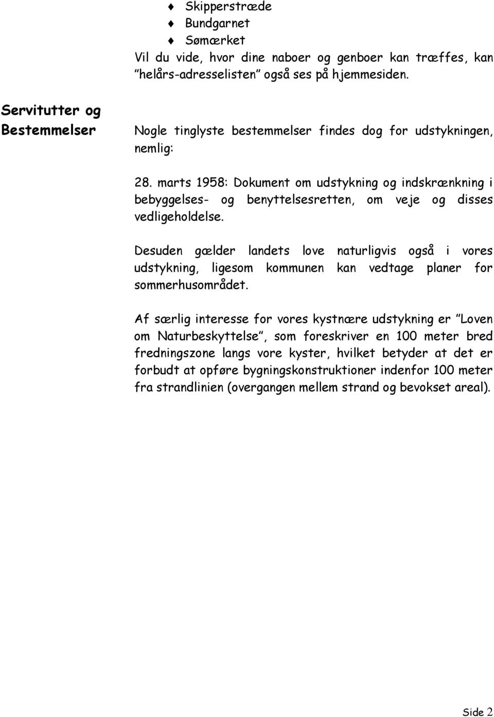 marts 1958: Dokument om udstykning og indskrænkning i bebyggelses- og benyttelsesretten, om veje og disses vedligeholdelse.