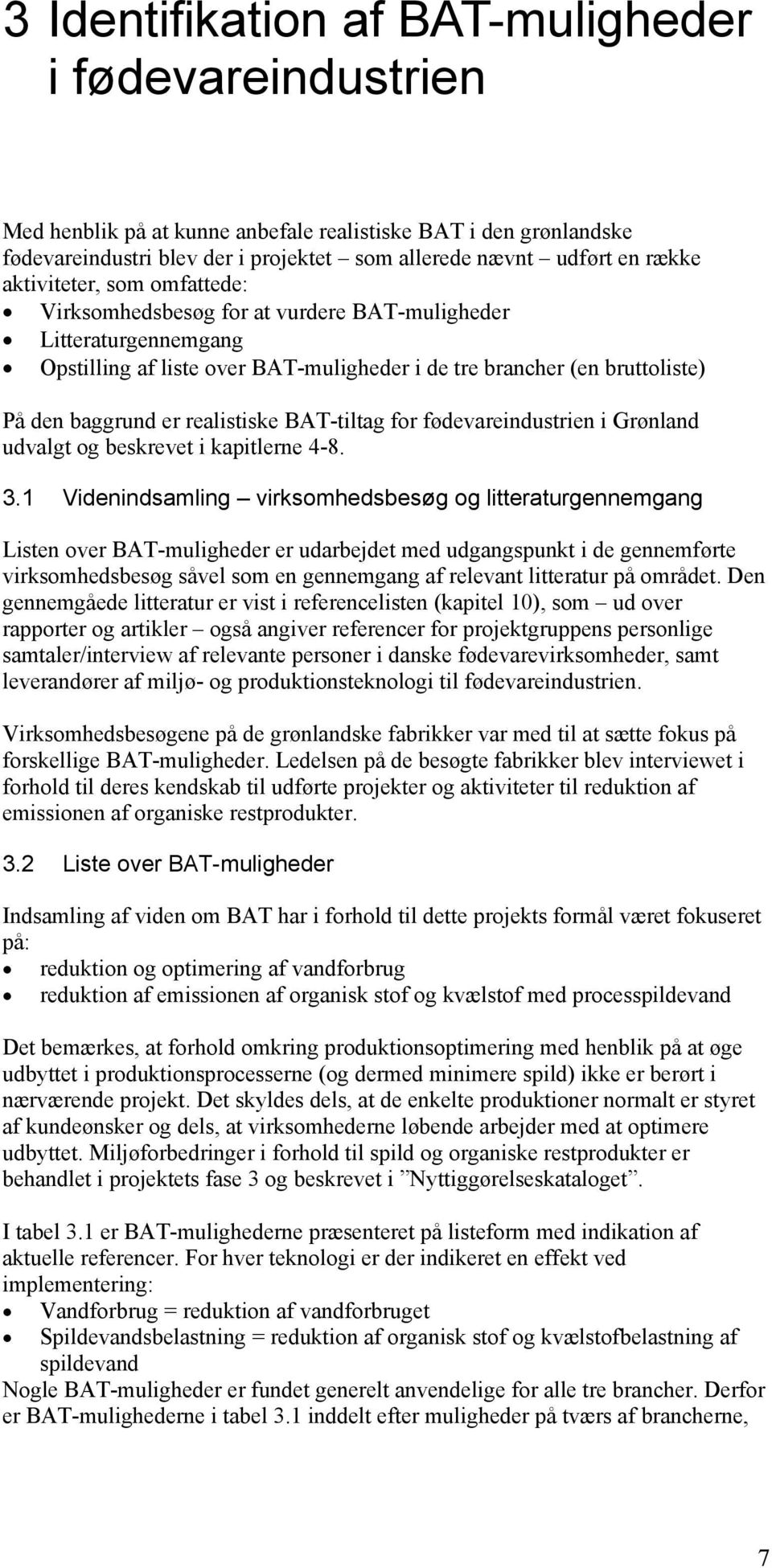 realistiske BAT-tiltag for fødevareindustrien i Grønland udvalgt og beskrevet i kapitlerne 4-8. 3.