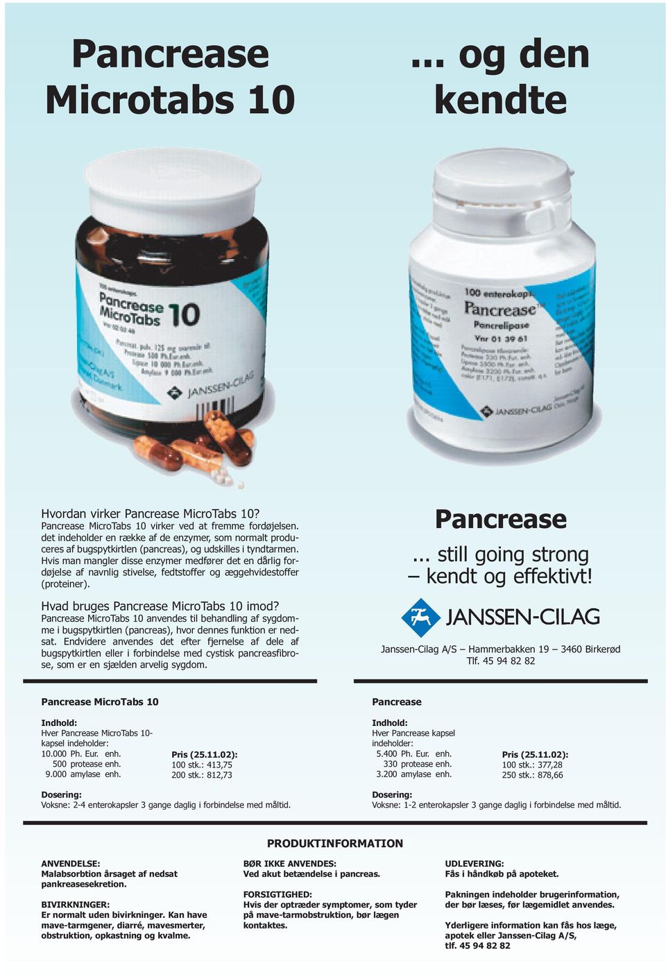 Hvis man mangler disse enzymer medfører det en dårlig fordøjelse af navnlig stivelse, fedtstoffer og æggehvidestoffer (proteiner). Hvad bruges Pancrease MicroTabs 10 imod?