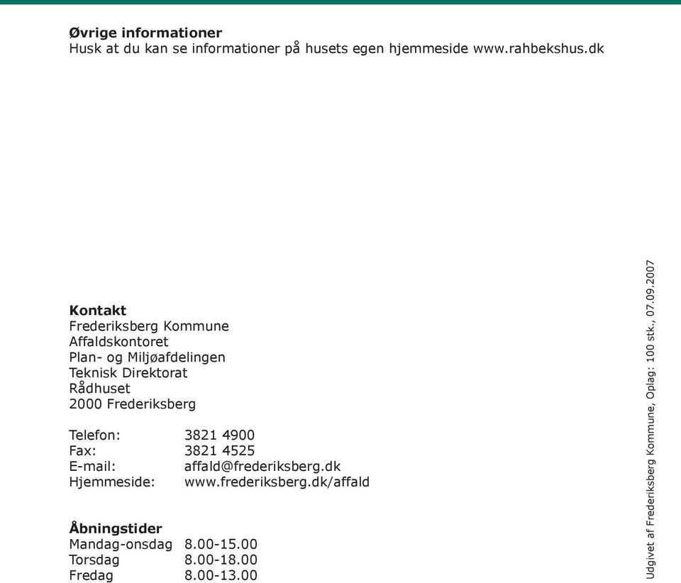 Frederiksberg Telefon: 3821 4900 Fax: 3821 4525 E-mail: affald@frederiksberg.