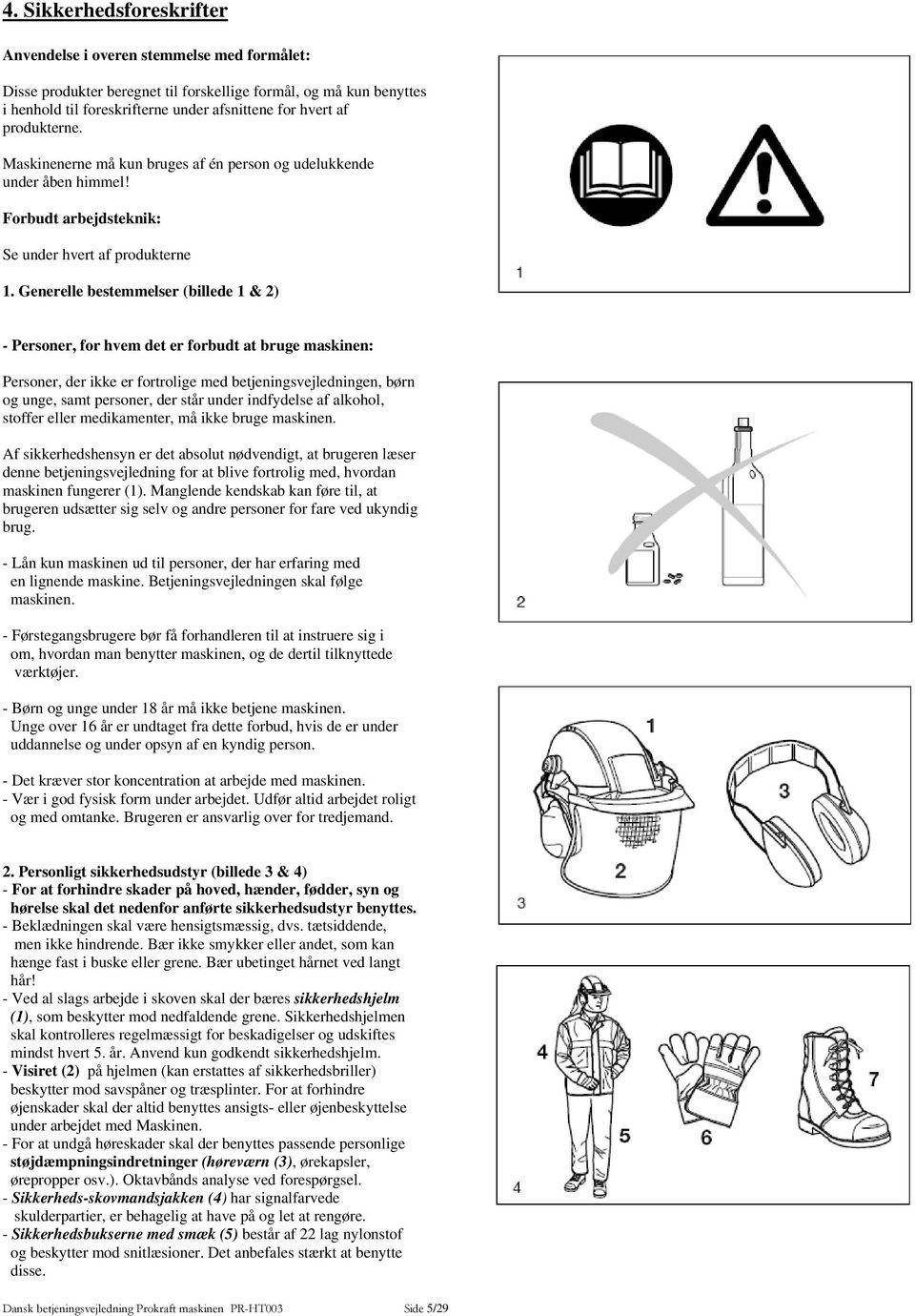 Generelle bestemmelser (billede 1 & 2) - Personer, for hvem det er forbudt at bruge maskinen: Personer, der ikke er fortrolige med betjeningsvejledningen, børn og unge, samt personer, der står under