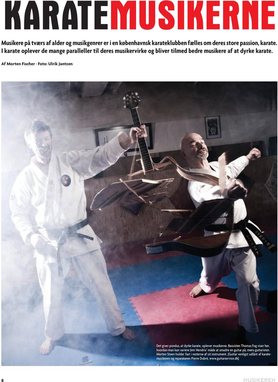 Af Morten Fischer Foto: Ulrik Jantzen Det giver pondus, at dyrke karate, oplever musikerne.
