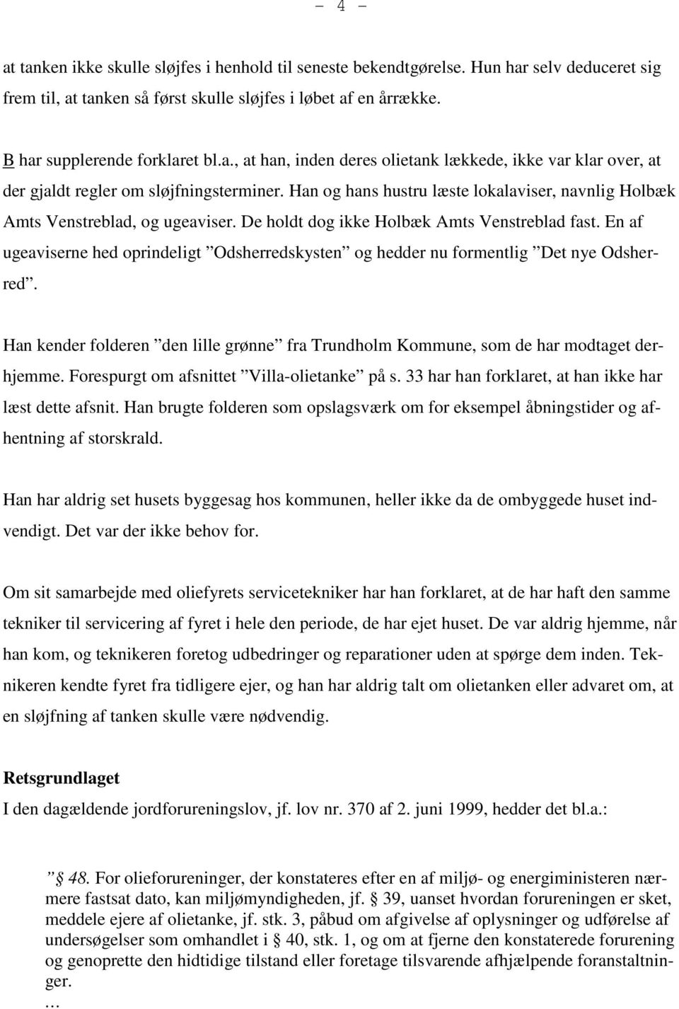 De holdt dog ikke Holbæk Amts Venstreblad fast. En af ugeaviserne hed oprindeligt Odsherredskysten og hedder nu formentlig Det nye Odsherred.