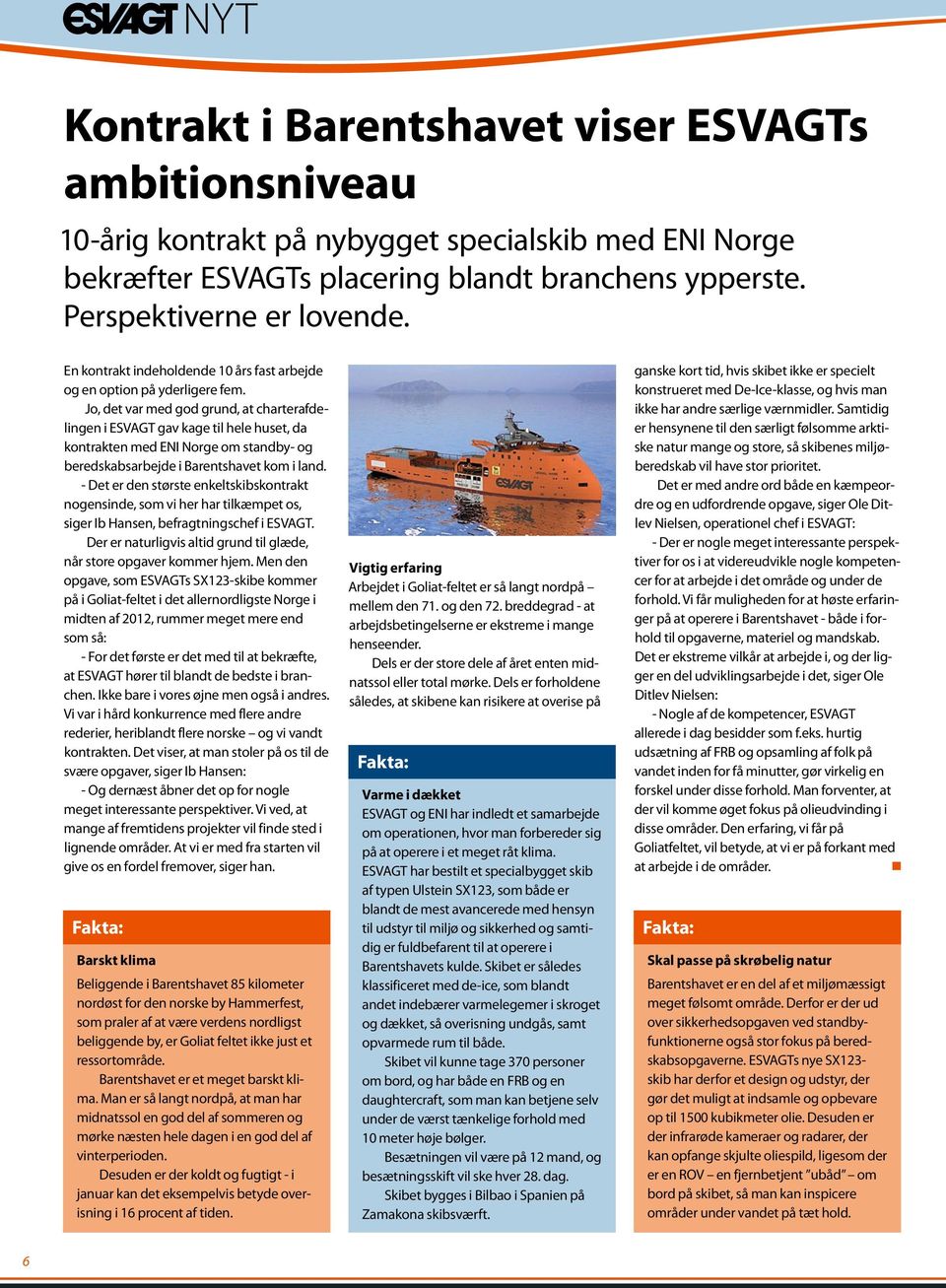 Jo, det var med god grund, at charterafdelingen i ESVAGT gav kage til hele huset, da kontrakten med ENI Norge om standby- og beredskabsarbejde i Barentshavet kom i land.
