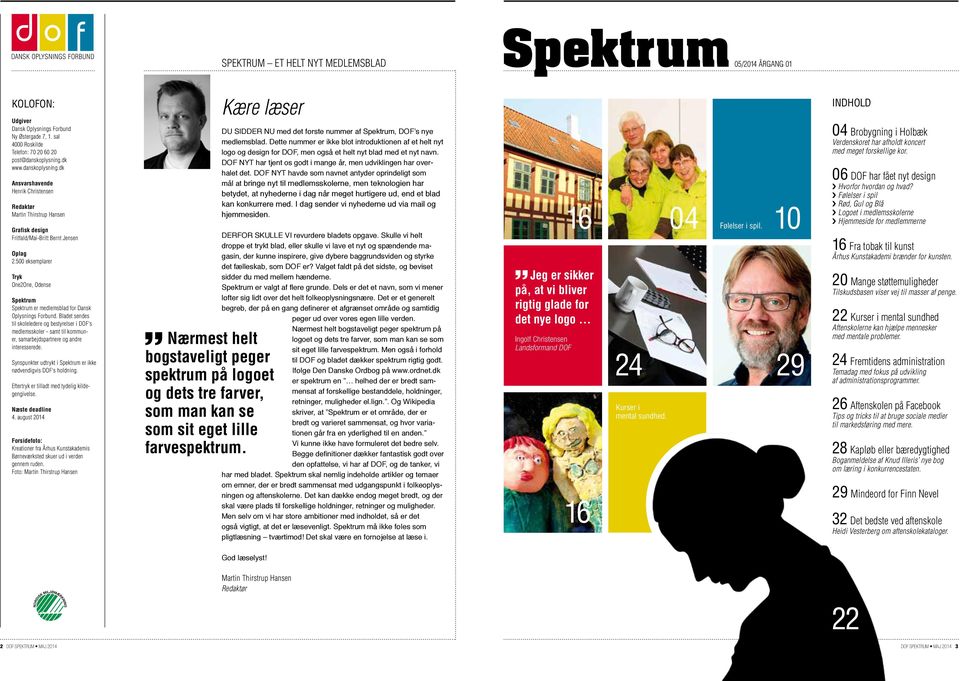 500 eksemplarer Tryk One2One, Odense Spektrum Spektrum er medlemsblad for Dansk Oplysnings Forbund.