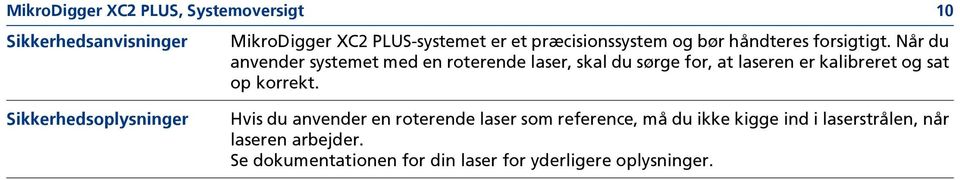 Når du anvender systemet med en roterende laser, skal du sørge for, at laseren er kalibreret og sat op korrekt.