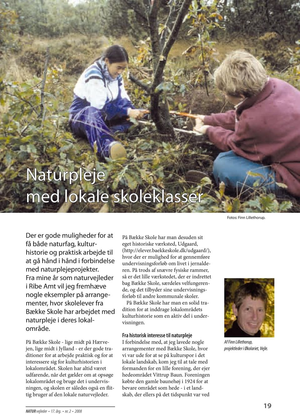 Fra mine år som naturvejleder i Ribe Amt vil jeg fremhæve nogle eksempler på arrangementer, hvor skolelever fra Bække Skole har arbejdet med naturpleje i deres lokalområde.
