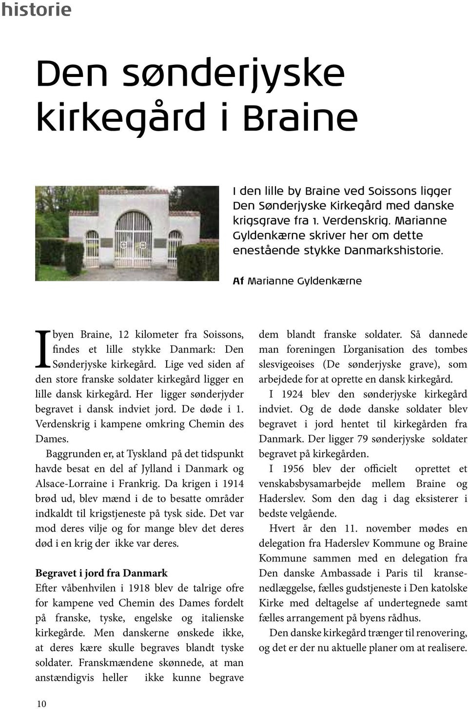 Af Marianne Gyldenkærne I byen Braine, 12 kilometer fra Soissons, findes et lille stykke Danmark: Den Sønderjyske kirkegård.
