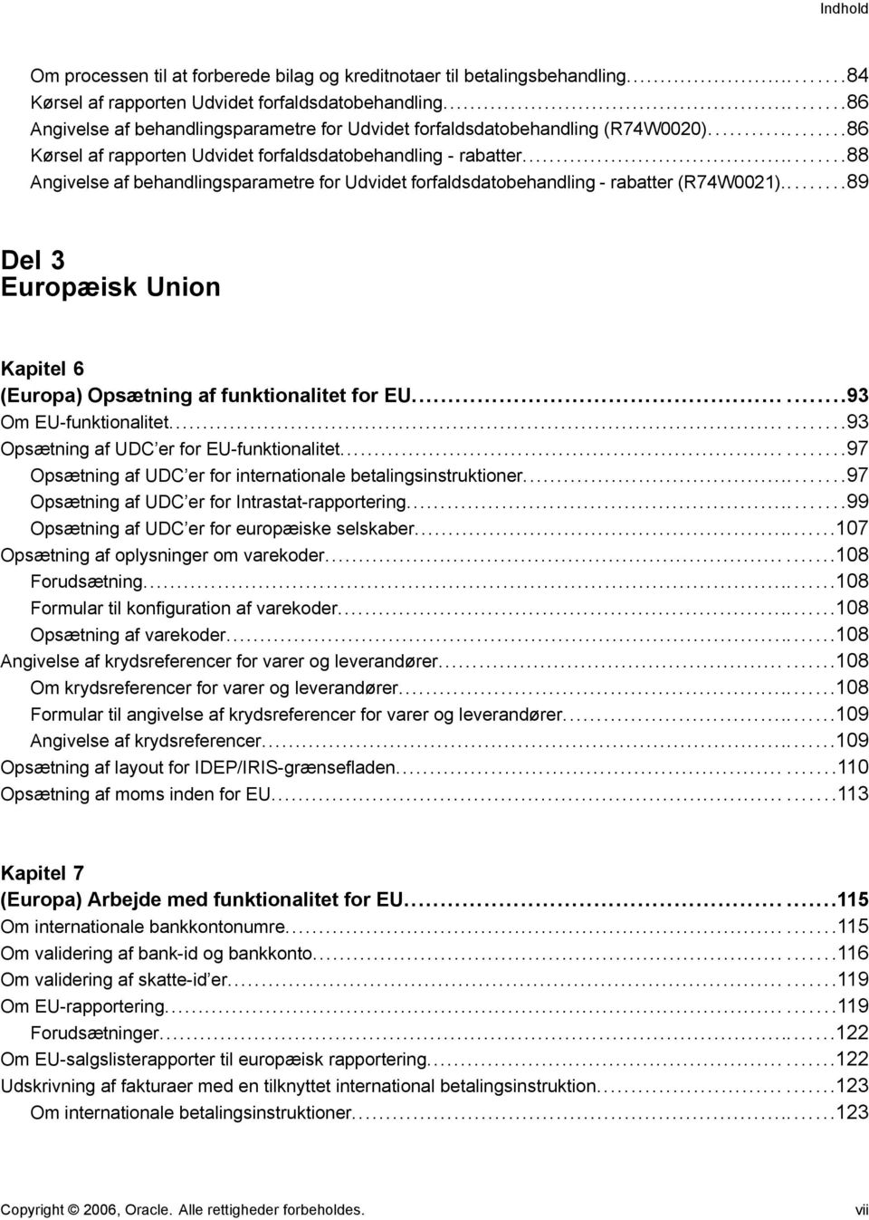 ..88 Angivelse af behandlingsparametre for Udvidet forfaldsdatobehandling - rabatter (R74W0021)...89 Del 3 Europæisk Union Kapitel 6 (Europa) Opsætning af funktionalitet for EU.