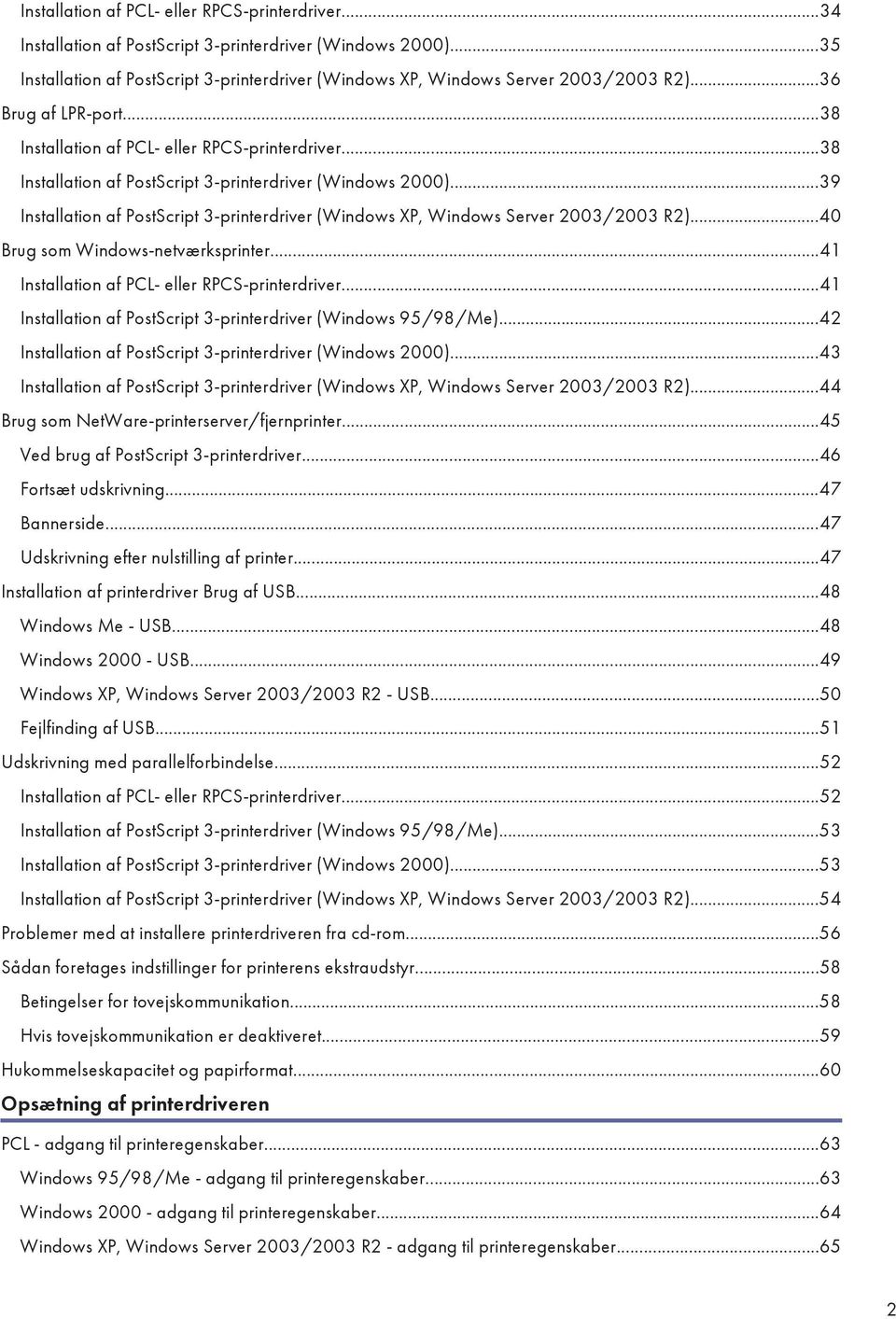 ..39 Installation af PostScript 3-printerdriver (Windows XP, Windows Server 2003/2003 R2)...40 Brug som Windows-netværksprinter...41 Installation af PCL- eller RPCS-printerdriver.