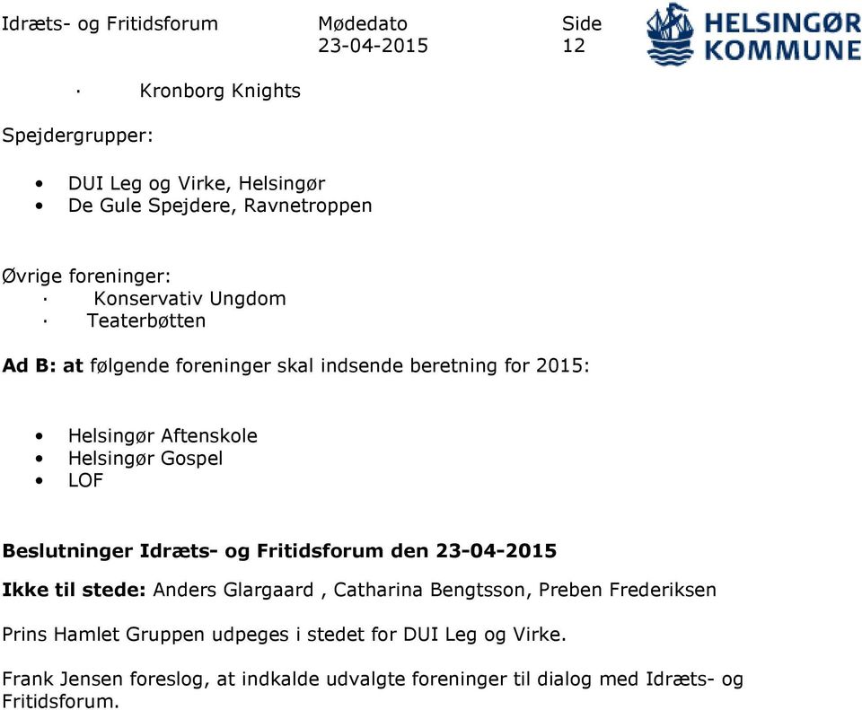 Gospel LOF Beslutninger Idræts- og Fritidsforum den 23-04-2015 Ikke til stede: Anders Glargaard, Catharina Bengtsson, Preben Frederiksen Prins