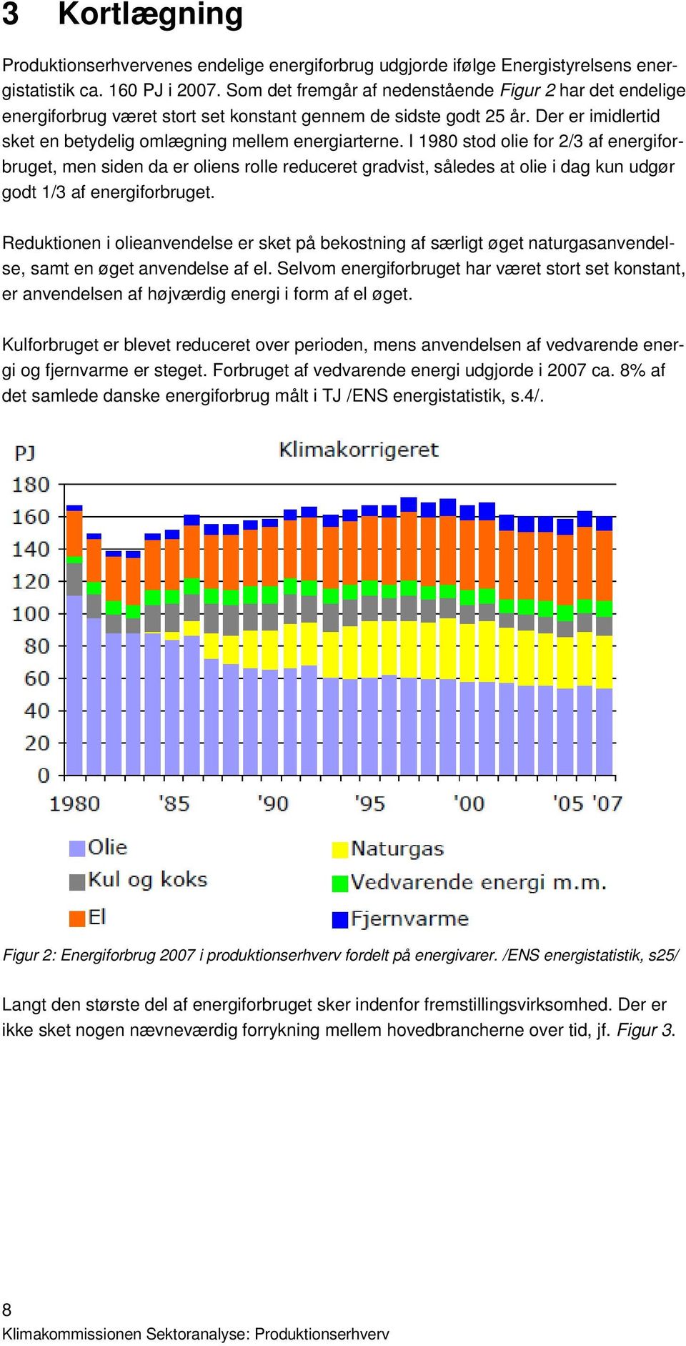 I 1980 stod olie for 2/3 af energiforbruget, men siden da er oliens rolle reduceret gradvist, således at olie i dag kun udgør godt 1/3 af energiforbruget.